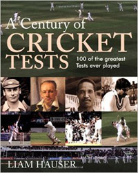 A CENTURY OF CRICKET TESTS by Liam Hauser