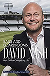 BAILS AND BOARDROOMS  HOW CRICKET CHANGED MY LIFE by David Nash