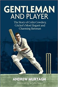 GENTLEMAN AND PLAYER The Story of Colin Cowdrey, Cricket's Most Elegant and Charming Batsma
