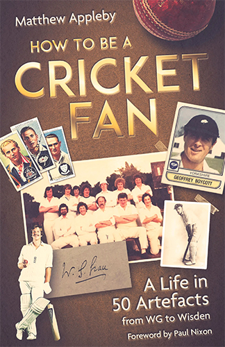 HOW TO BE A CRICKET FAN  A LIFE IN 50 ARTEFACTS