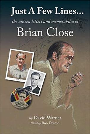 JUST A FEW LINES THE UNSEEN LETTERS AND MEMORABILIA OF BRIAN CLOSE by David Warner