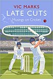 LATE CUTS MUSINGS ON CRICKET by Vic Marks