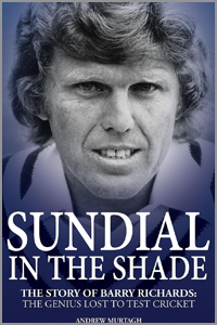 Sundial in the Shade : The story of Barry Richard: The genius lost to test cricket