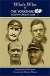 WHO'S WHO OF THE YORKSHIRE COUNTY CRICKET CLUB by Paul Dyson