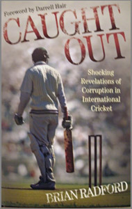 CAUGHT OUT  SHOCKING REVELATIONS OF CORRUPTION IN INTERNATIONAL CRICKET 