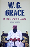 W.G. GRACE  IN THE STEPS OF A LEGEND by Anthony Meredith
