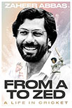 From A to Zed A Life in Cricket by Zaheer Abbas